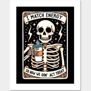 I match Energy So You Decide How We Gon Act Today Posters and Art